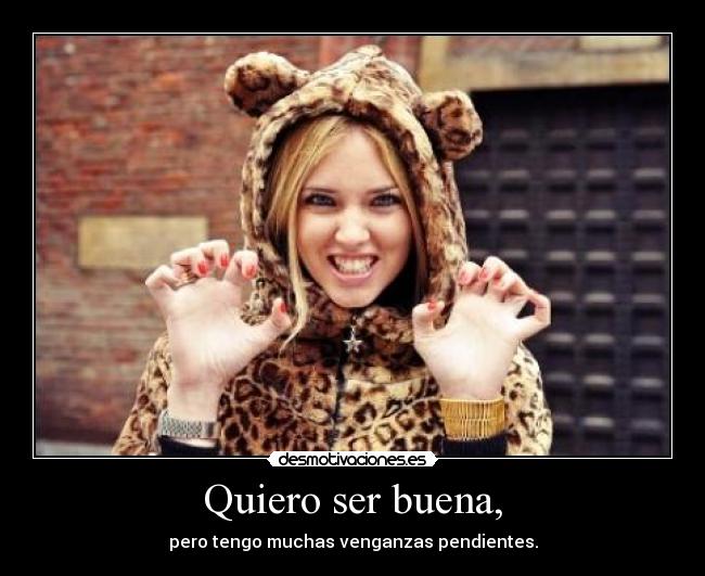 Quiero ser buena, -
