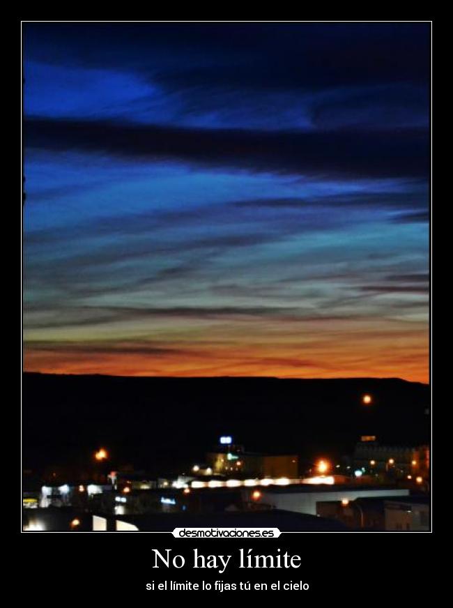 No hay límite - si el límite lo fijas tú en el cielo