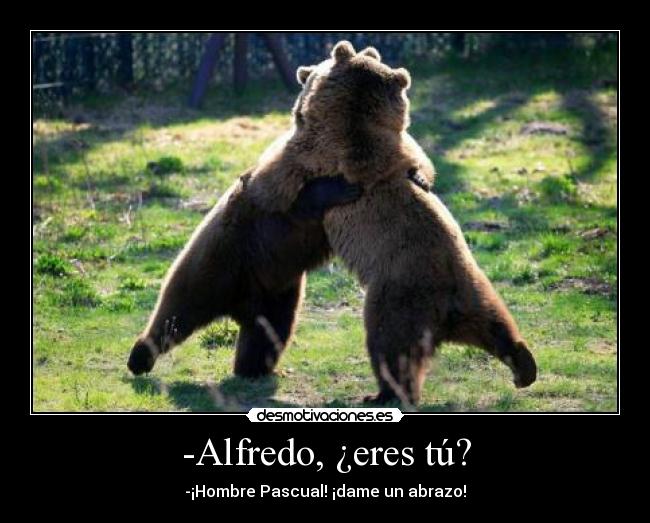 -Alfredo, ¿eres tú? - 