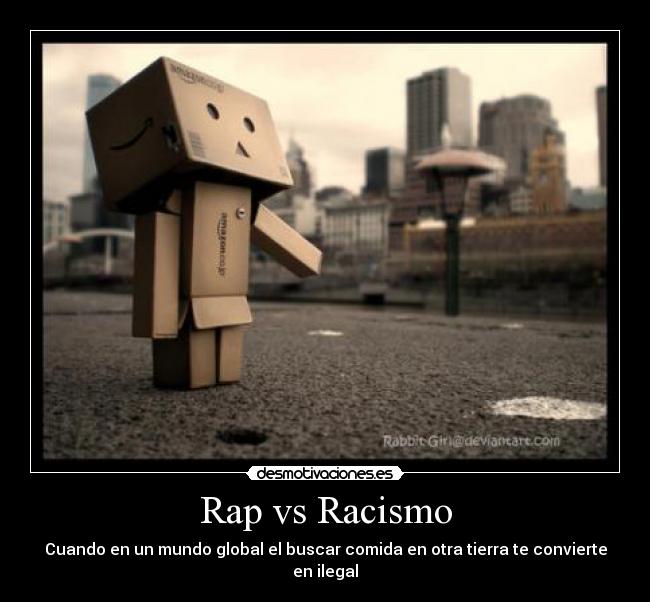Rap vs Racismo - Cuando en un mundo global el buscar comida en otra tierra te convierte en ilegal