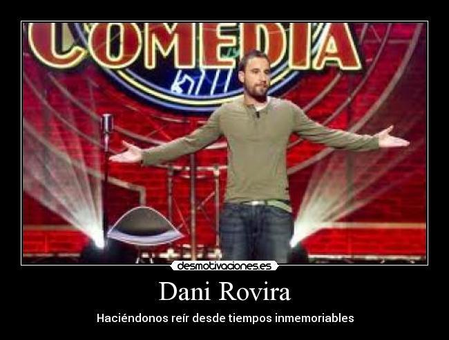 Dani Rovira - Haciéndonos reír desde tiempos inmemoriables