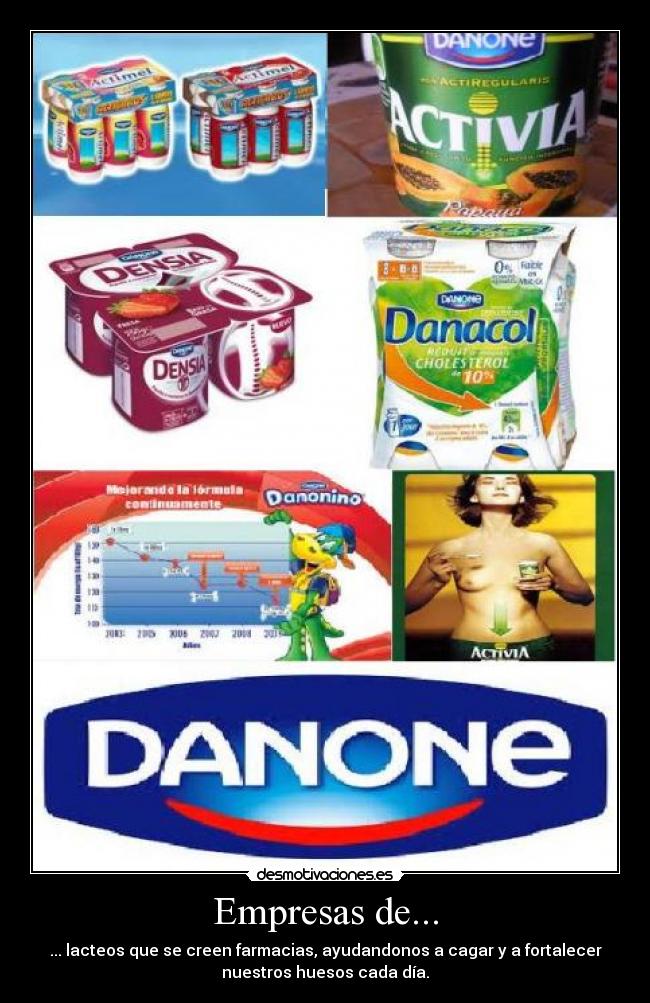 Empresas de... - ... lacteos que se creen farmacias, ayudandonos a cagar y a fortalecer
nuestros huesos cada día.