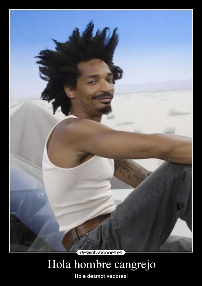 Hola hombre cangrejo - Hola desmotivadores!