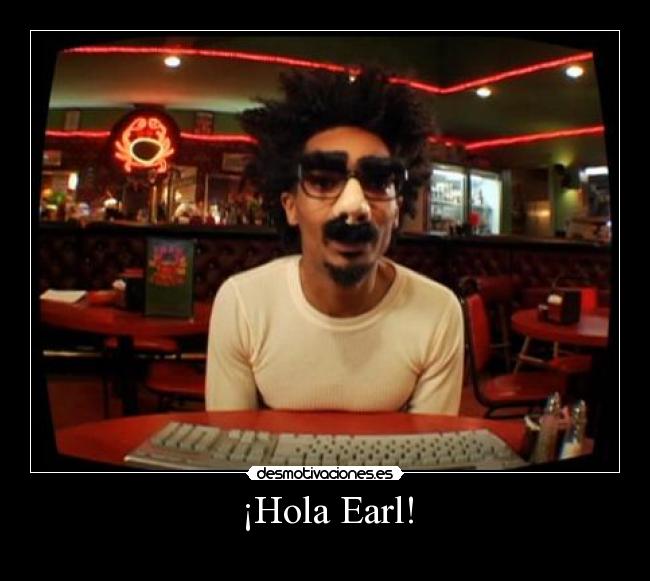 ¡Hola Earl! -