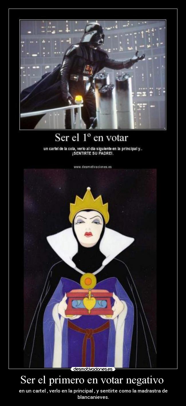 Ser el primero en votar negativo - en un cartel , verlo en la principal , y sentirte como la madrastra de blancanieves.