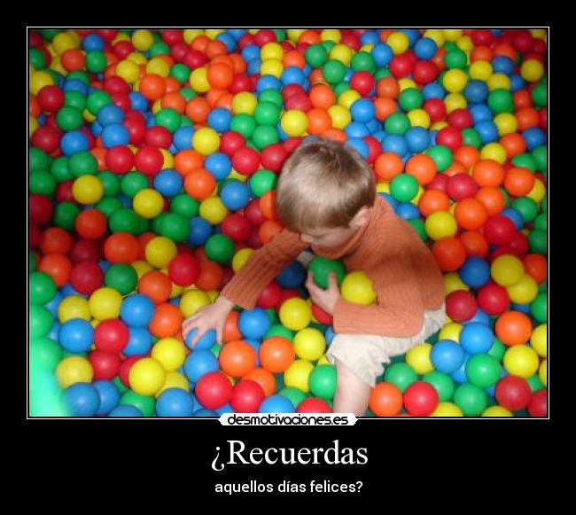 ¿Recuerdas - aquellos días felices?