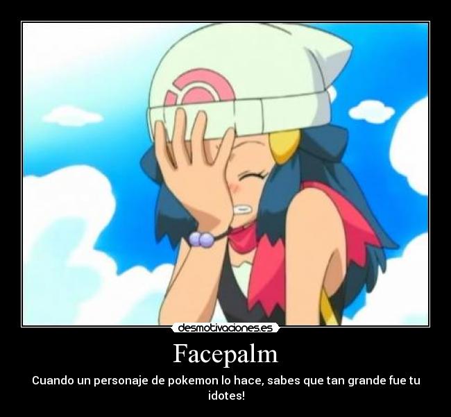 Facepalm - Cuando un personaje de pokemon lo hace, sabes que tan grande fue tu idotes!