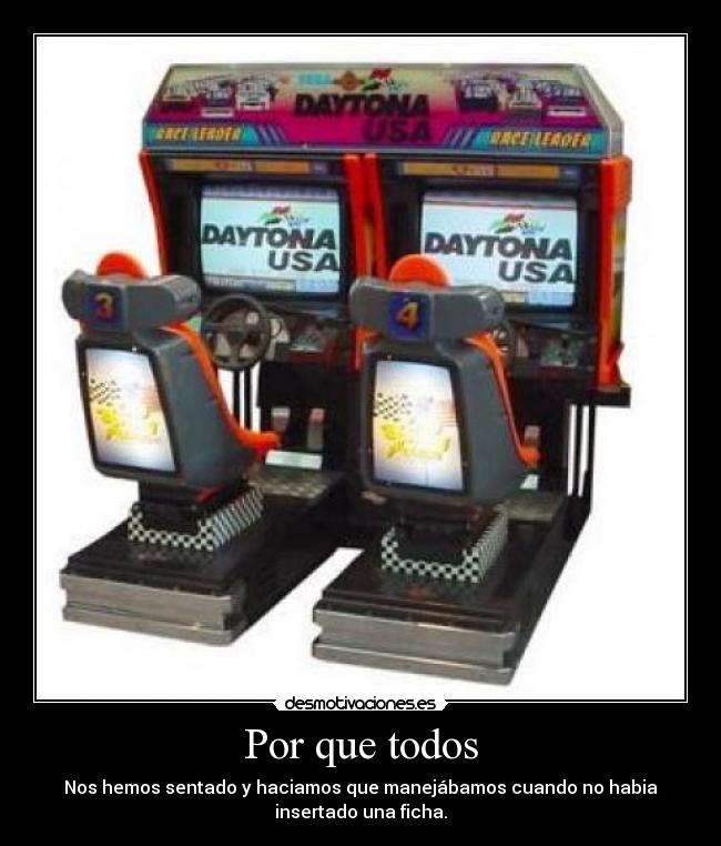 Por que todos - Nos hemos sentado y haciamos que manejábamos cuando no habia
insertado una ficha.