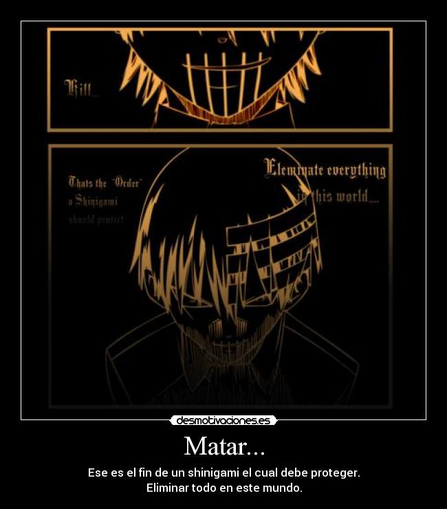 Matar... - Ese es el fin de un shinigami el cual debe proteger.
Eliminar todo en este mundo.