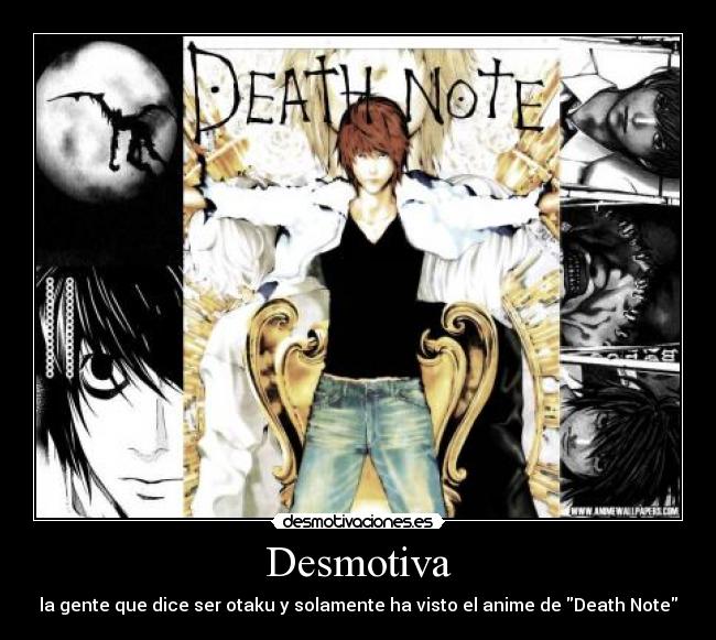Desmotiva - la gente que dice ser otaku y solamente ha visto el anime de Death Note