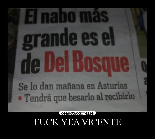 FUCK YEA VICENTE -