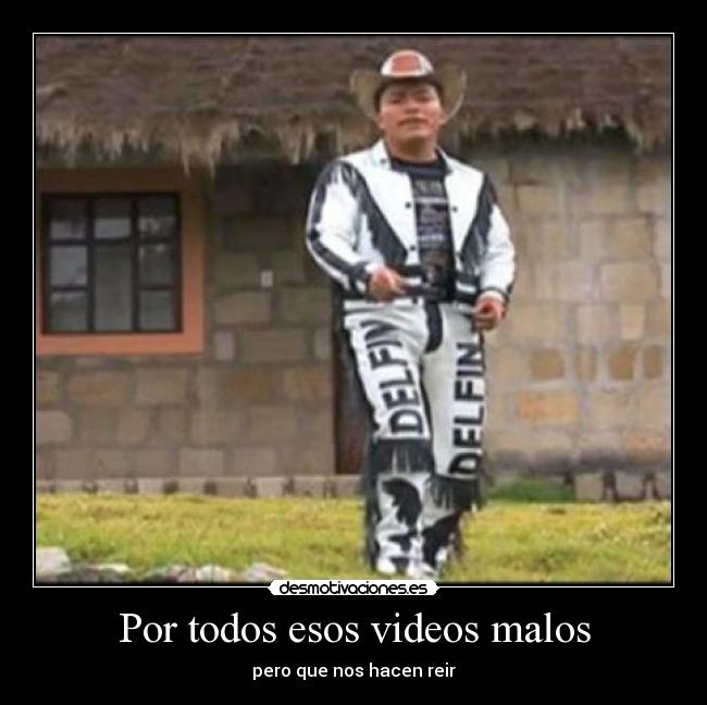 Por todos esos videos malos - 