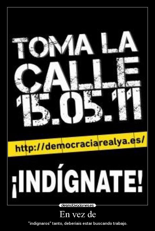 carteles indignados democracia real ya indignante trabajo desmotivaciones