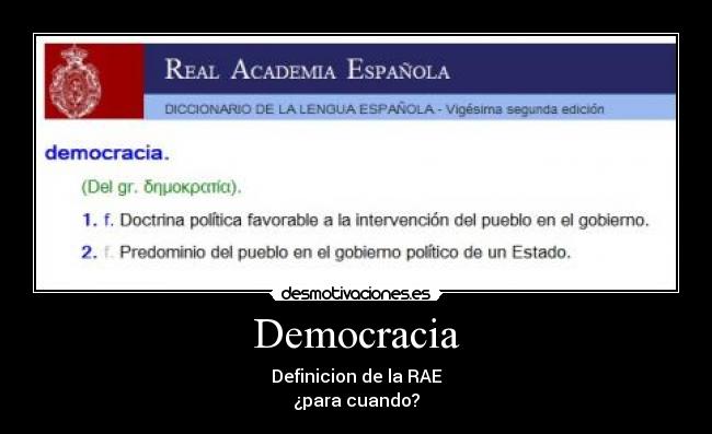 Democracia - Definicion de la RAE
¿para cuando?