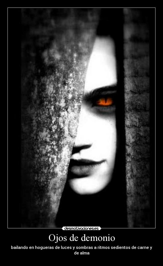 Ojos de demonio - bailando en hogueras de luces y sombras a ritmos sedientos de carne y de alma