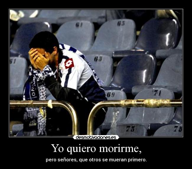 Yo quiero morirme, - 