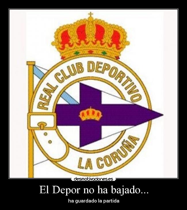 El Depor no ha bajado... - ha guardado la partida