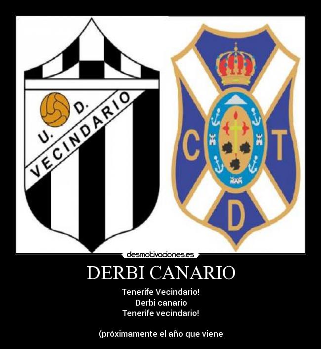 DERBI CANARIO - Tenerife Vecindario!
Derbi canario
Tenerife vecindario!

(próximamente el año que viene