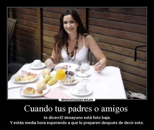 Cuando tus padres o amigos  - 