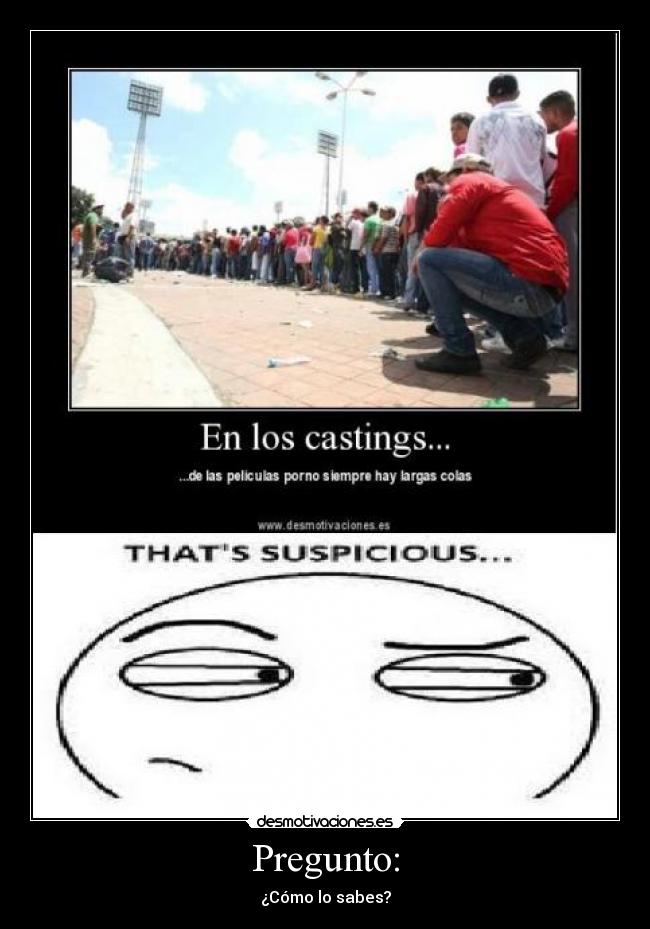 Pregunto: - ¿Cómo lo sabes?