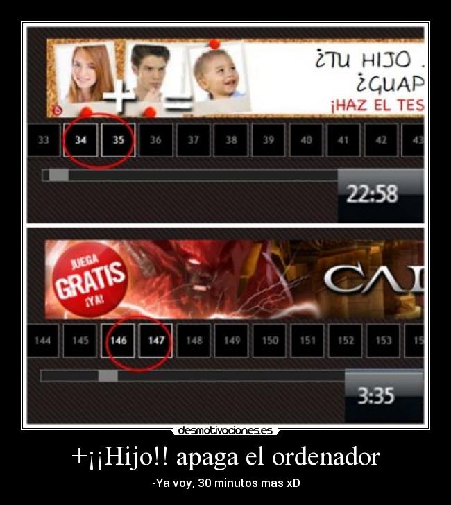 +¡¡Hijo!! apaga el ordenador - -Ya voy, 30 minutos mas xD