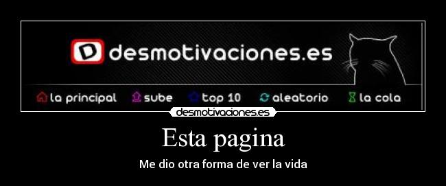 Esta pagina - Me dio otra forma de ver la vida