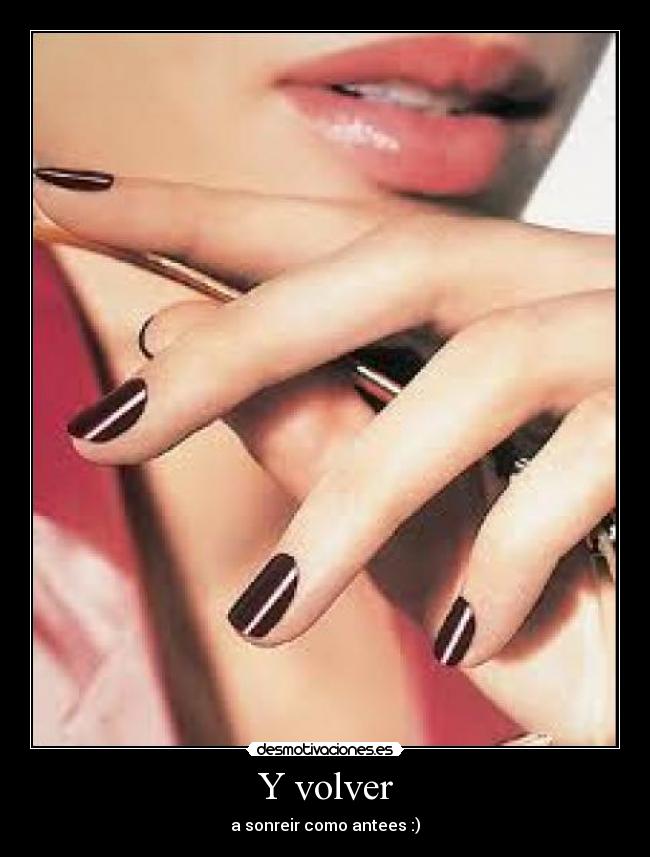 Y volver - a sonreir como antees :)