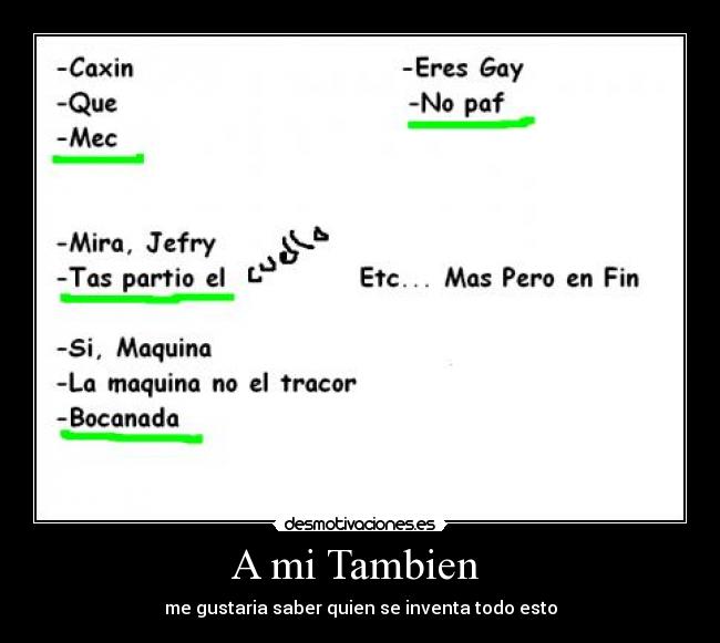 A mi Tambien - me gustaria saber quien se inventa todo esto
