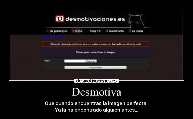 Desmotiva - Que cuando encuentras la imagen perfecta  
Ya la ha encontrado alguien antes...