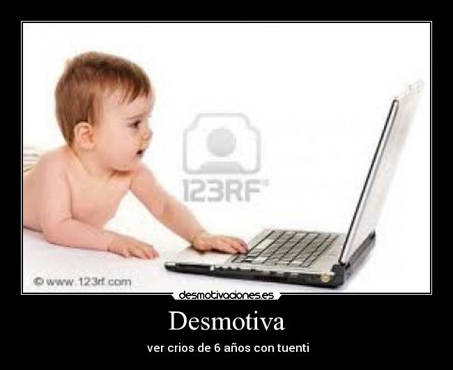 Desmotiva - ver crios de 6 años con tuenti
