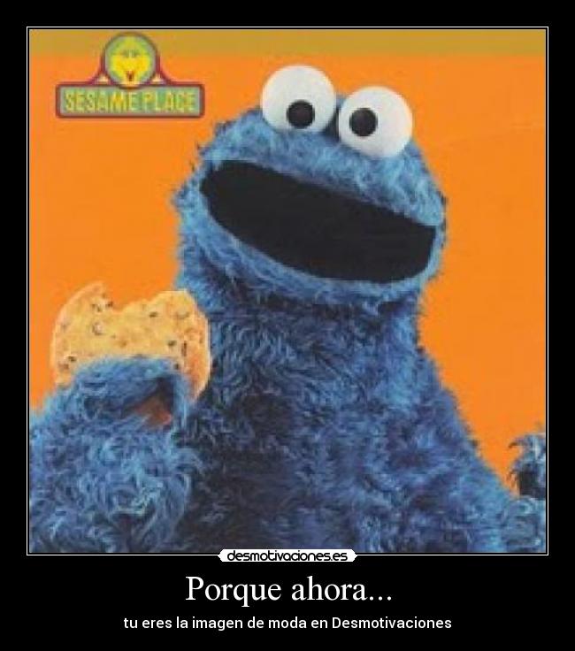 Porque ahora... - tu eres la imagen de moda en Desmotivaciones