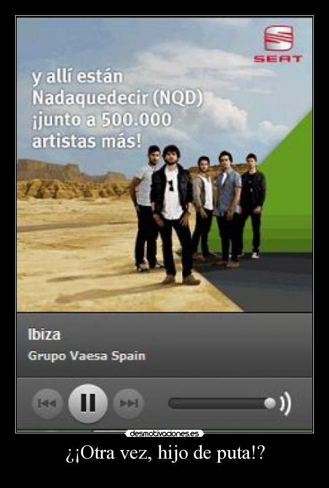 ¿¡Otra vez, hijo de puta!? -