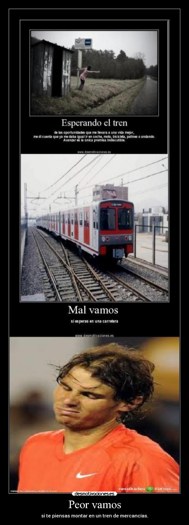 Peor vamos - si te piensas montar en un tren de mercancías.