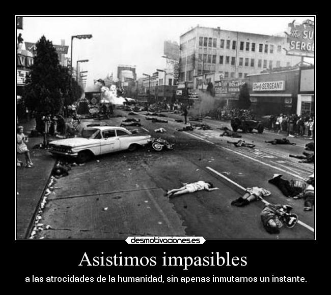 Asistimos impasibles -