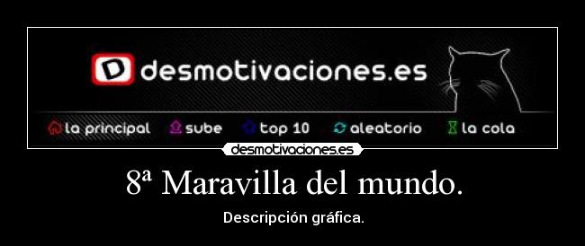 8ª Maravilla del mundo. - 