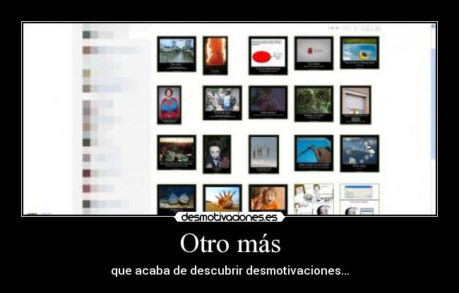 Otro más - que acaba de descubrir desmotivaciones...