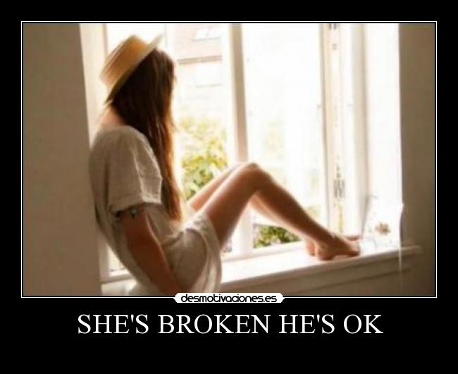 SHES BROKEN HES OK - 