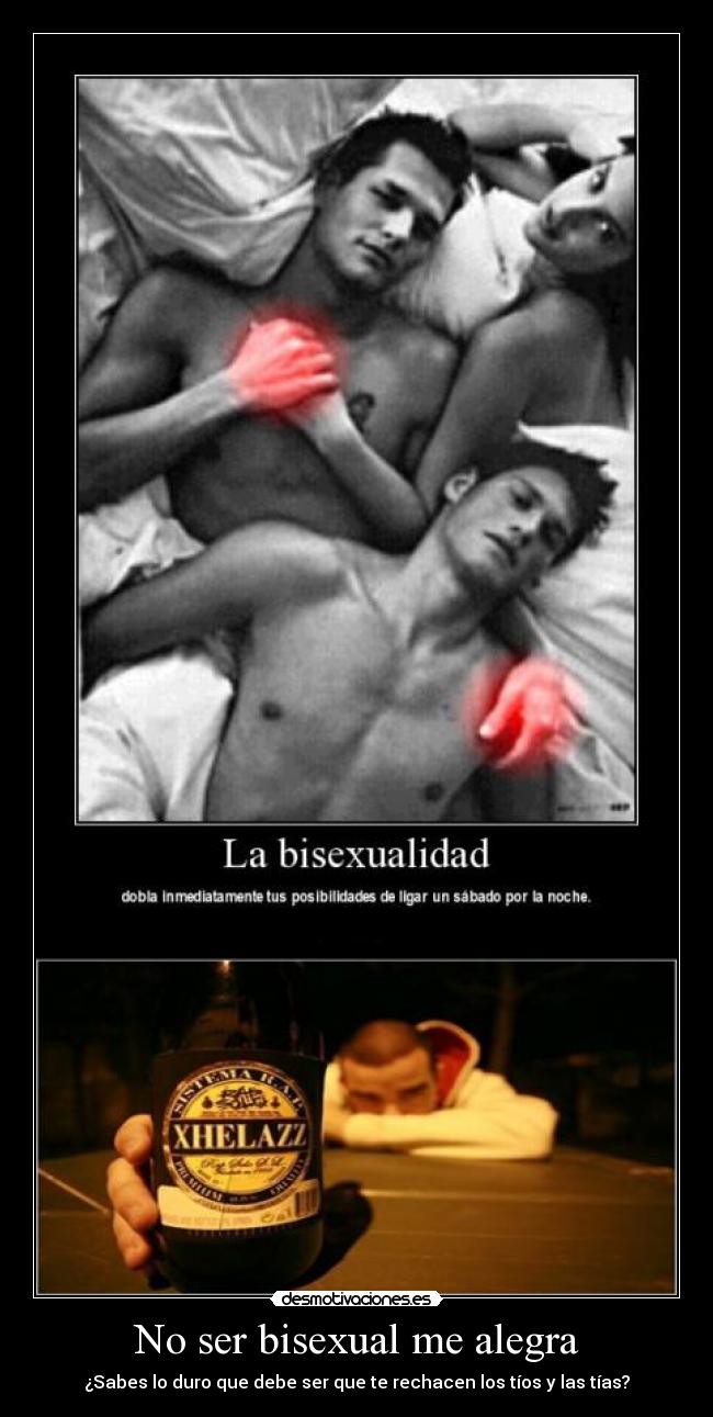 carteles xhelazz ser bisexual una alegria sabes duro que debe ser que rechacen los tios desmotivaciones
