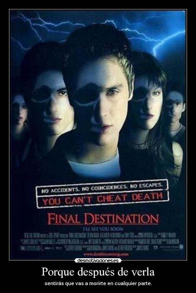 Porque después de verla - sentirás que vas a morirte en cualquier parte.