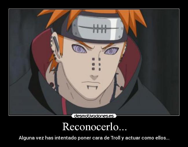 Reconocerlo... - Alguna vez has intentado poner cara de Troll y actuar como ellos...