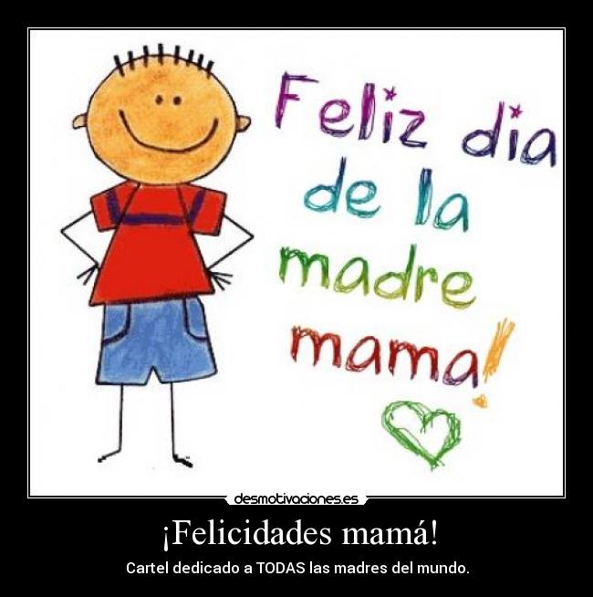 ¡Felicidades mamá! -