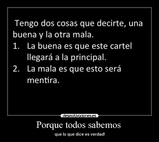 Porque todos sabemos - que lo que dice es verdad!
