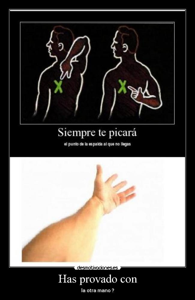 Has provado con - la otra mano ?