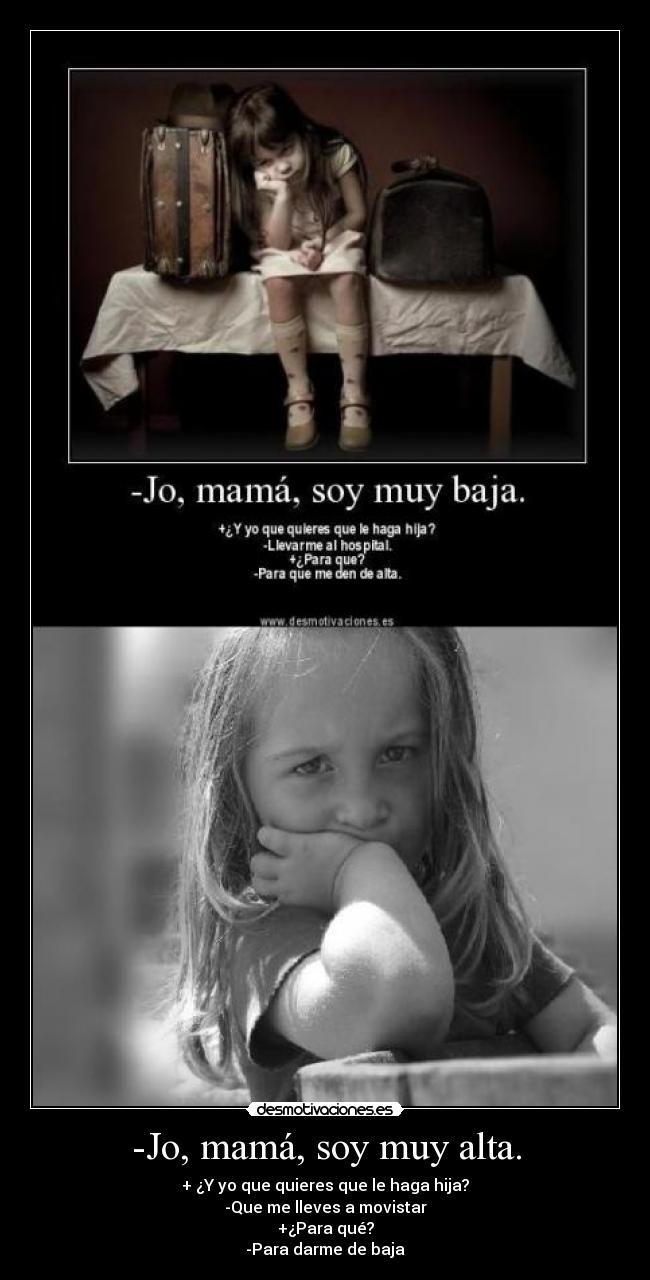 -Jo, mamá, soy muy alta. -