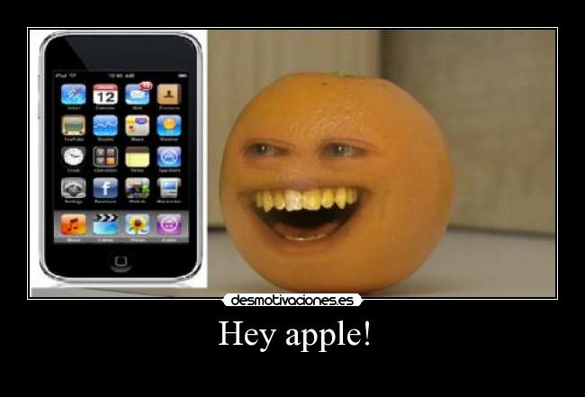 carteles apple annoying orange hey apple desmotivaciones