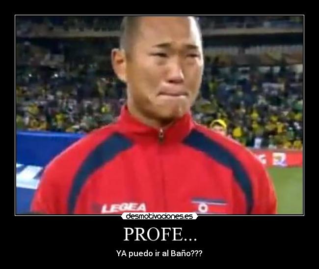 PROFE... - YA puedo ir al Baño???