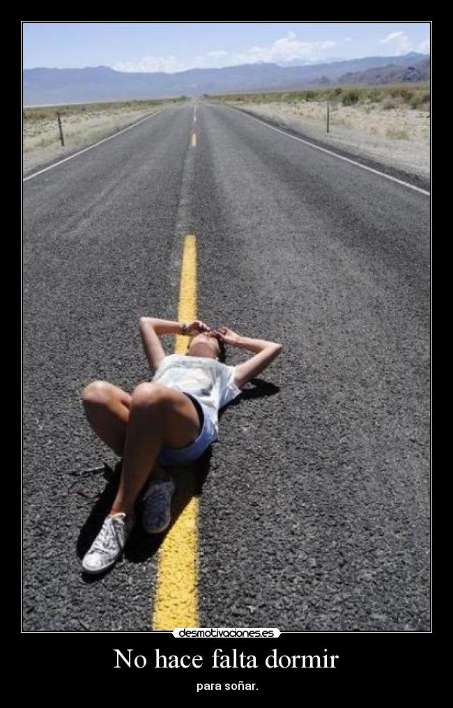 No hace falta dormir - para soñar.