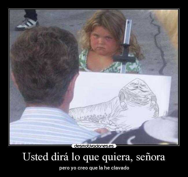 Usted dirá lo que quiera, señora - 