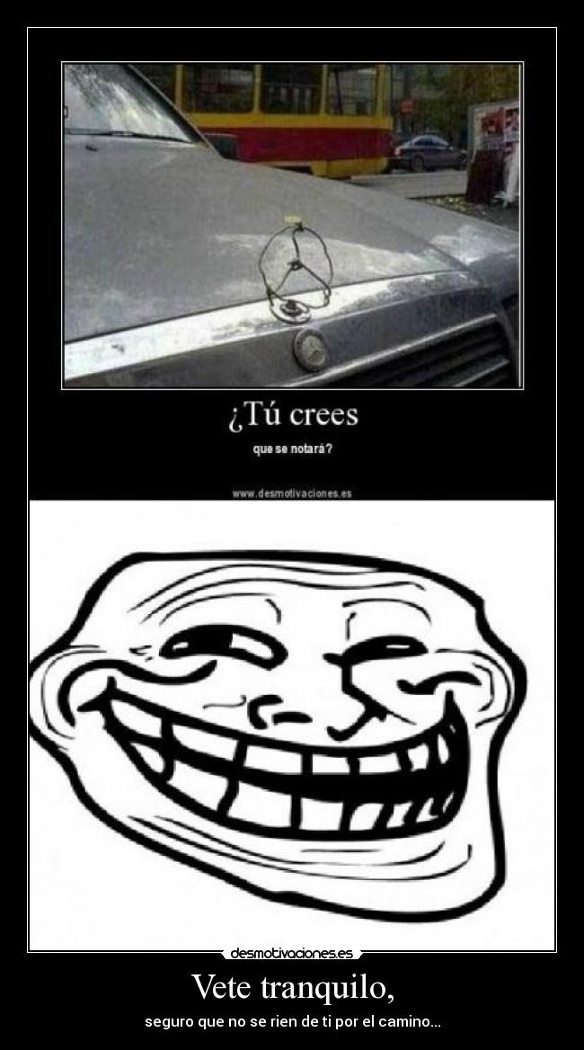Vete tranquilo, - 
