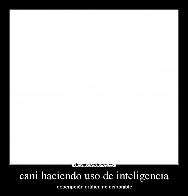 cani haciendo uso de inteligencia - descripción gráfica no disponible